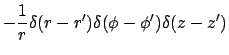 $\displaystyle -\frac{1}{r}\delta (r-r^{\prime })\delta (\phi-\phi^{\prime })
\delta (z-z^{\prime })$