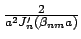 $\frac{2}{a^2J_n^{\prime} (\beta_{nm} a) }$