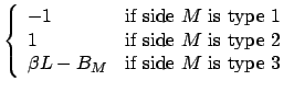 $\displaystyle \left\{ \begin{array}{ll}
-1 & \mbox{if side $M$\ is type 1} \\
...
... type 2} \\
\beta L-B_M & \mbox{if side $M$\ is type 3} \\
\end{array}\right.$