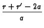 $\displaystyle {\frac{r+r^{\prime }-2a
}{a^{{}}}}$