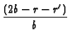 $\displaystyle {\frac{(2b-r-r^{\prime
})}{b^{{}}}}$