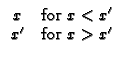 $\displaystyle \begin{array}{cc}
x & \text{for }x<x^{\prime } \\ 
x^{\prime } & \text{for }x>x^{\prime }
\end{array}$