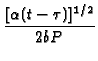 $\displaystyle {\frac{[\alpha (t-\tau )]^{1/2}}{2bP}}$