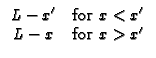 $\displaystyle \begin{array}{cc}
L-x^{\prime } & \text{for }x<x^{\prime } \\ 
L-x & \text{for }x>x^{\prime }
\end{array}$