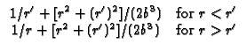 $\displaystyle \begin{array}{cc}
1/r^{\prime }+[r^{2}+(r^{\prime })^{2}]/(2b^{3...
...
1/r+[r^{2}+(r^{\prime })^{2}]/(2b^{3}) & \text{for }r>r^{\prime }
\end{array}$