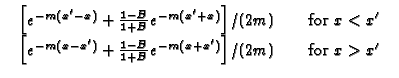 $\displaystyle \begin{array}{cc}
\begin{array}{c}
\left[ e^{-m(x^{\prime }-x)}+\...
...}{1+B}e^{-m(x+x^{\prime })}\right]
/(2m) & \text{for }x>x^{\prime }
\end{array}$