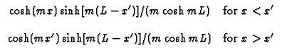 $\displaystyle \begin{array}{cc}\cosh (mx)\sinh [m(L-x^{\prime })]/(m\cosh mL) ...
...})\sinh [m(L-x^{\prime })]/(m\cosh mL) &  \text{for }x>x^{\prime }\end{array}$