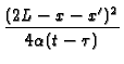 $\displaystyle {\frac{(2L-x-x^{\prime })^{2}}{4\alpha (t-\tau )}}$