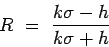 \begin{displaymath}
R~=~ \frac{k \sigma - h}{k \sigma + h}
\end{displaymath}