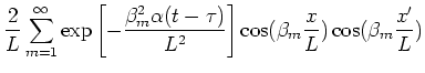 $\displaystyle \frac{2}{L}%
\sum_{m=1}^{\infty }\exp \left[ -\frac{\beta _{m}^{2...
...2}}%
\right] \cos (\beta _{m}\frac{x}{L})\cos (\beta _{m}\frac{x^{\prime }}{L})$