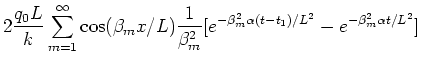 $\displaystyle 2\frac{q_0L}{k} \sum_{m=1}^\infty \cos(\beta_m x/L)
\frac{1}{\beta_m^2}
[e^{-\beta_m^2 \alpha (t-t_1)/L^2}- e^{-\beta_m^2 \alpha t/L^2}]$