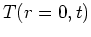 $\displaystyle T(r=0,t)$