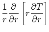 $\displaystyle \frac{1}{r} \frac{\partial}{\partial r} \left[r \frac{\partial T}{\partial r} \right]$