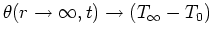 $\theta(r \rightarrow
\infty,t)
\rightarrow (T_\infty - T_0)$