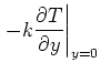 $\displaystyle \left. -k\frac{\partial T}{\partial y}\right\vert _{y=0}$