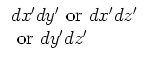 $\begin{array}{l}
dx^{\prime }dy^{\prime }\mbox{ or }dx^{\prime }dz^{\prime } \\
\mbox{ or }dy^{\prime }dz^{\prime }
\end{array}$