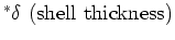 $^{\ast }\delta \mbox{ (shell thickness)}$