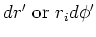 $dr^{\prime }\mbox{ or }r_{i}d\phi ^{\prime }$