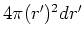 $4\pi (r^{\prime
})^{2}dr^{\prime }$