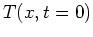 $\displaystyle T(x,t=0)$