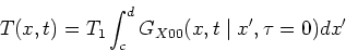 \begin{displaymath}
T(x,t) = T_1 \int_c^d G_{X00}(x,t \mid x^{\prime},\tau=0) dx^{\prime}
\end{displaymath}