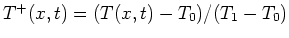 $T^+(x,t) = (T(x,t) - T_0)/(T_1 - T_0)$