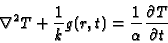 \begin{displaymath}\nabla ^{2}T+\frac{1 }{k}g(r,t)=\frac{1}{\alpha} \frac{\partial T}{\partial t}
\end{displaymath}