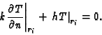 \begin{displaymath}\left. k\frac{\partial T}{\partial n}\right\vert _{r_{i}}+\left. hT\right
\vert _{r_{i}}=0.
\end{displaymath}