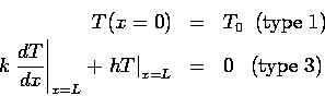 \begin{eqnarray*}
T(x=0) &=& T_0 \;\;\mbox{(type 1)}\\ \nonumber
k \left. \frac...
...t. hT \right\vert _{x=L}
&=& 0 \;\;\; \mbox{(type 3)}\nonumber
\end{eqnarray*}