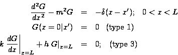 \begin{eqnarray*}
\frac{d^2 G}{d x^2} - m^2 G &=& - \delta(x - x') ; \;\;\;
0<...
...ght\vert _{x^{\prime}=L} &=& 0; \;\;\; (\mbox{type 3}) \nonumber
\end{eqnarray*}