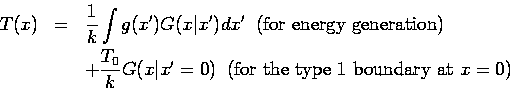 \begin{eqnarray*}
T(x) &=& \frac{1}{k} \int g(x') G(x\vert x') dx' \;\;
\mbox{...
...) \;\;
\mbox{(for the type 1 boundary at $x = 0$)} \\ \nonumber
\end{eqnarray*}