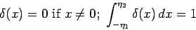 \begin{displaymath}
\delta (x)=0\mbox{ if }x\neq 0\mbox{; }\int_{-\eta _{1}}^{\eta _{2}}\delta
(x)\,dx=1
\end{displaymath}