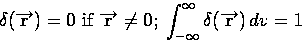 \begin{displaymath}
\delta (\overrightarrow{\mathbf{r}})=0\mbox{ if }\overrighta...
...{-\infty }^{\infty }\delta (\overrightarrow{\mathbf{r}})\,dv=1
\end{displaymath}